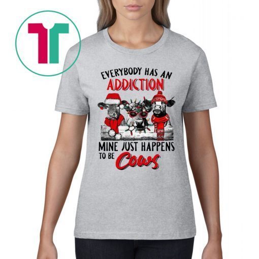 Everybody Has An Addiction Mine Just Happens To Be Cows Christmas Xmas Shirt