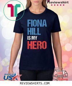 FIONA HILL IS MY HERO Tee Shirt