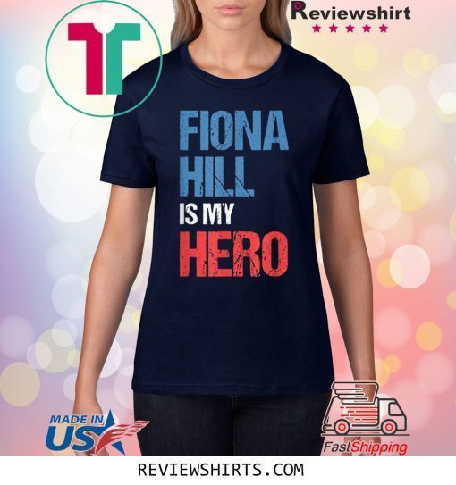 FIONA HILL IS MY HERO Tee Shirt