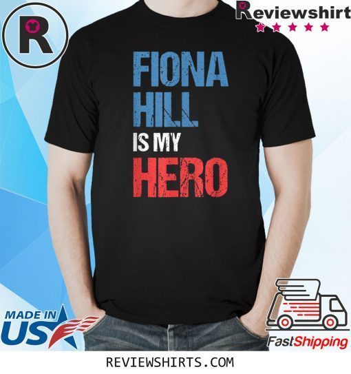 FIONA HILL IS MY HERO Tee Shirt