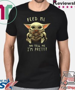 Feed Me And Tell Me I’m Pretty Baby Yoda T-Shirts