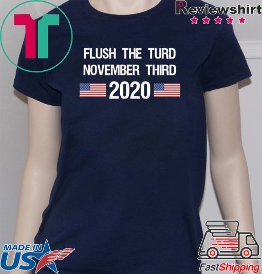 Flush The Turd November Third 2020 T-Shirt