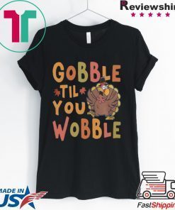 Gobble Till You Wobble Funny Thanksgiving Turkey Magnet shirt