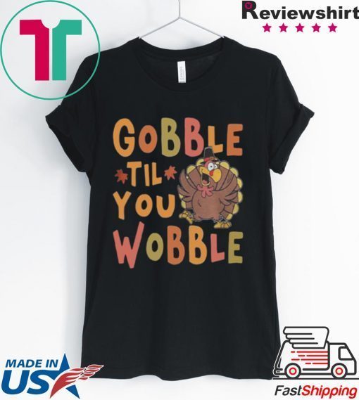 Gobble Till You Wobble Funny Thanksgiving Turkey Magnet shirt