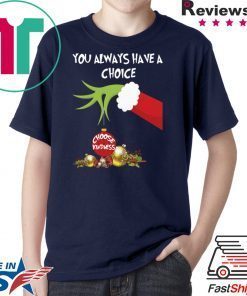Grinch Hand Holding You Always Have A Choice Choose Kindness Christmas Shirt