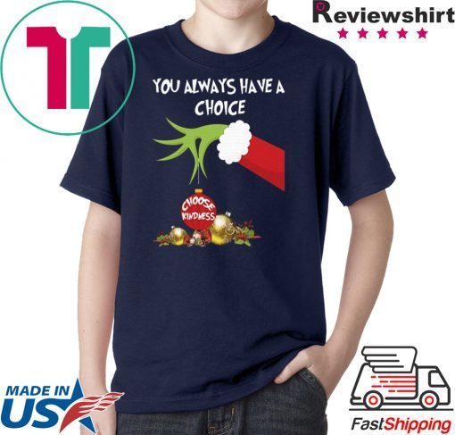 Grinch Hand Holding You Always Have A Choice Choose Kindness Christmas Shirt