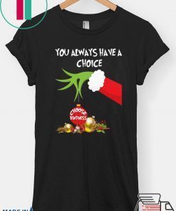 Grinch Hand Holding You Always Have A Choice Choose Kindness Christmas Shirt