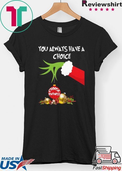 Grinch Hand Holding You Always Have A Choice Choose Kindness Christmas Shirt