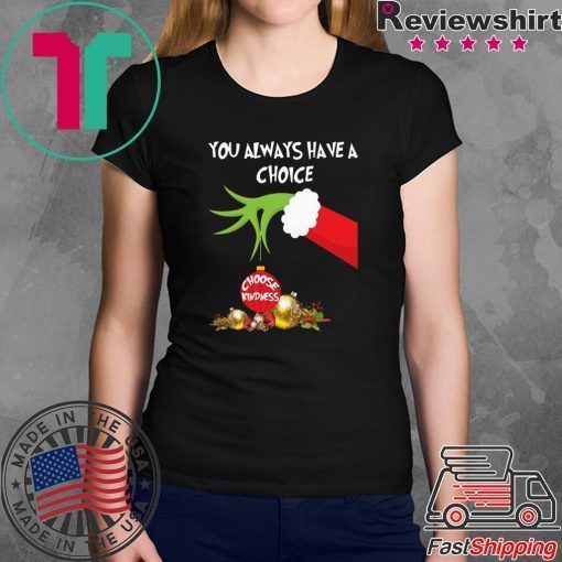 Grinch Hand Holding You Always Have A Choice Choose Kindness Christmas Shirt