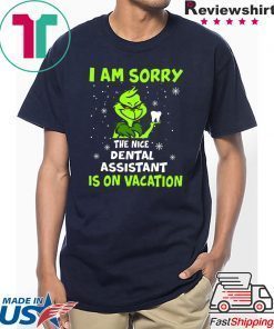 Grinch I am sorry the nice dental assistant is on vacation shirt