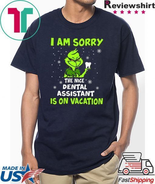 Grinch I am sorry the nice dental assistant is on vacation shirt