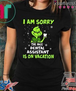 Grinch I am sorry the nice dental assistant is on vacation shirt