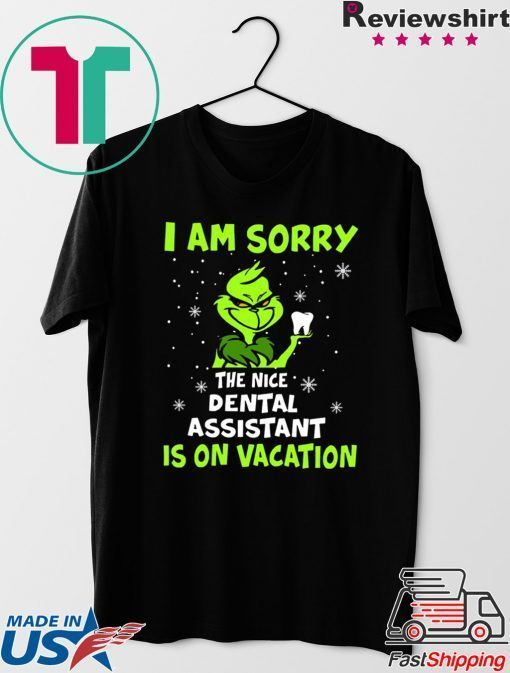 Grinch I am sorry the nice dental assistant is on vacation shirt