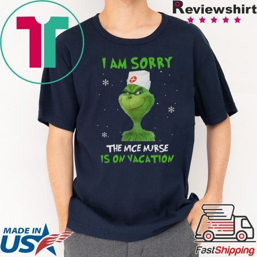 Grinch I am sorry the nice nurse is on vacation T shirt
