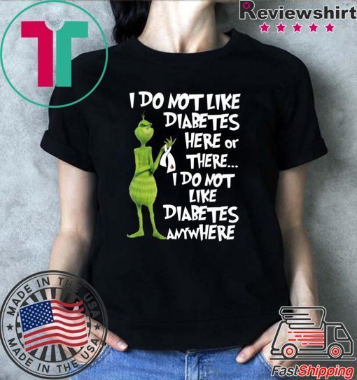 Grinch I do not like diabetes here or there shirt