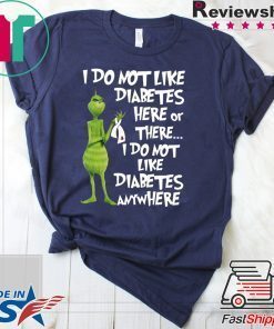 Grinch I do not like diabetes here or there shirt