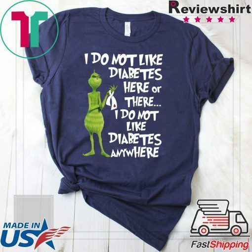 Grinch I do not like diabetes here or there shirt