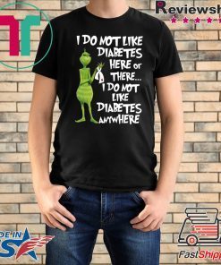 Grinch I do not like diabetes here or there shirt