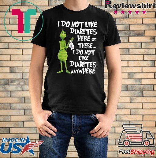 Grinch I do not like diabetes here or there shirt