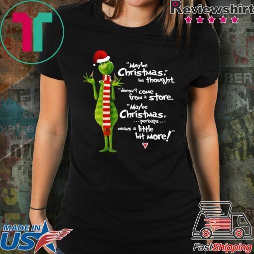 Grinch Maybe Christmas he thought doesn’t come from a store shirt