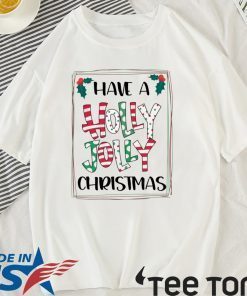 HAVE A HOLLY JOLLY CHRISTMAS XMAS TEE SHIRT