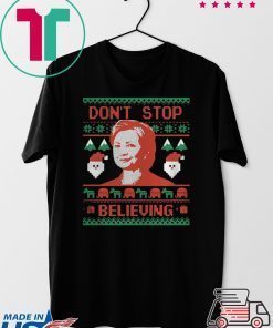 HILLARY CLINTON DONT STOP BELIEVING CHRISTMAS TEE SHIRT