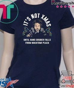 Hans Gruber It’s Not Xmas Until Hans Gruber Falls From Nakatomi Plaza T-Shirt