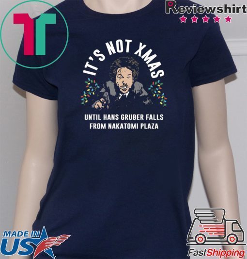 Hans Gruber It’s Not Xmas Until Hans Gruber Falls From Nakatomi Plaza T-Shirt