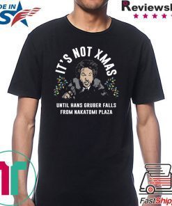 Hans Gruber It’s Not Xmas Until Hans Gruber Falls From Nakatomi Plaza T-Shirt