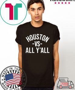 Houston Vs All Y'all Shirts