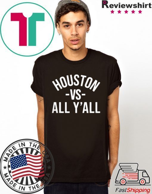 Houston Vs All Y'all Shirts