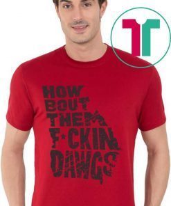 How Bout Them Fuckin Dawgs Tee Shirt