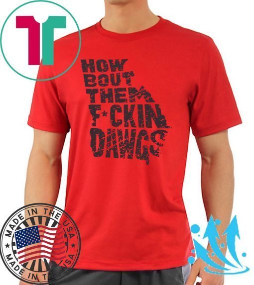 How Bout Them Fuckin Dawgs Funny T-Shirts