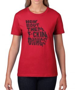 How Bout Them Fuckin Dawgs Shirts