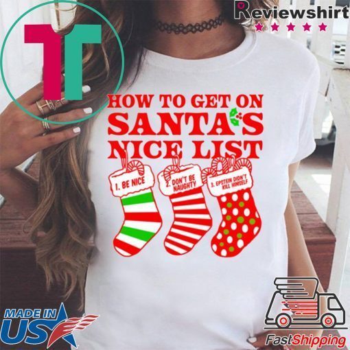 How To Get On Santa’s Nice List Epstein Didn’t Kill Himself Shirt