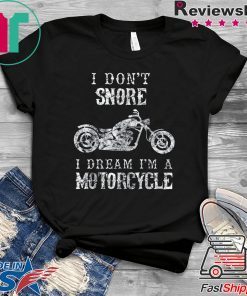 I Don't Snore I Dream I'm A Motorcycle Shirt Biker Dad Gift T-Shirt