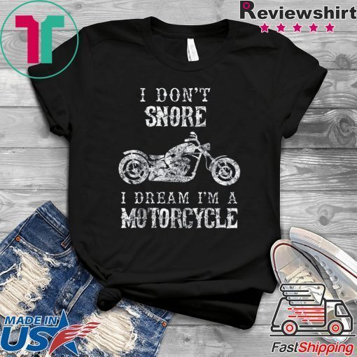 I Don't Snore I Dream I'm A Motorcycle Shirt Biker Dad Gift T-Shirt