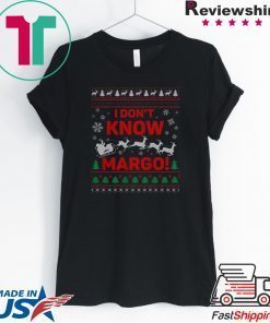 I Don’t Know Margo Ugly Christmas T-Shirt