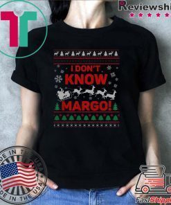 I Don’t Know Margo Ugly Christmas T-Shirt