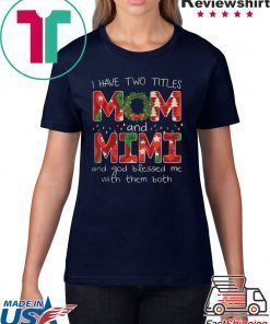 I HAVE TWO TITLES MOM AND MIMI CHRISTMAS XMAS T-SHIRT