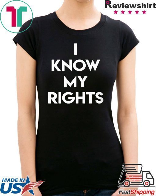I KNOW MY RIGHTS Shirt
