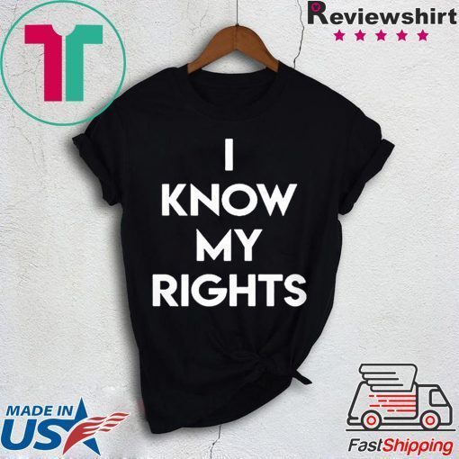 I KNOW MY RIGHTS Shirt