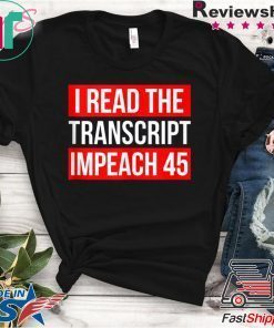 I Read The Transcript Impeach 45 Trump Impeachment Hearings T-Shirt