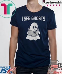 I SEE GHOSTS SHIRT