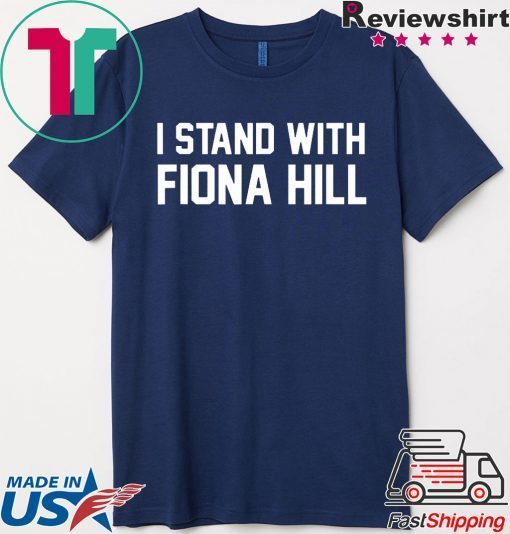 I Stand With Fiona Hill Tee Shirt