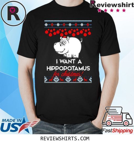 I Want A Hippopotamus For Christmas Xmas Tee Shirt