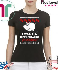 I Want A Hippopotamus For Christmas ugly T-Shirt