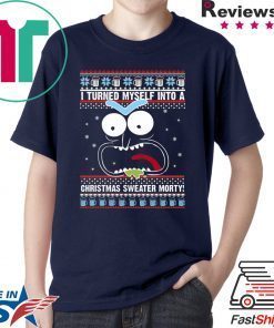 I turned myself into a Christmas Morty T-Shirt