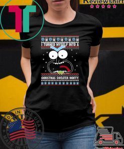 I turned myself into a Christmas Morty T-Shirt