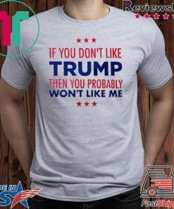 If You Don't Like Trump Tee Shirt